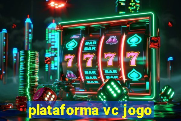 plataforma vc jogo